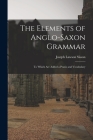 The Elements of Anglo-Saxon Grammar; To Which Are Added a Praxis and Vocabulary Cover Image