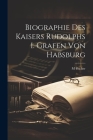 Biographie des Kaisers Rudolphs I. Grafen von Habsburg Cover Image