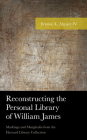 Reconstructing the Personal Library of William James: Markings and Marginalia from the Harvard Library Collection (American Philosophy) By Ermine L. Algaier Cover Image