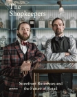 The Shopkeepers: Storefront Businesses and the Future of Retail By Robert Klanten (Editor), Sven Ehmann (Editor), Sofia Borges (Editor) Cover Image
