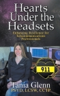 Hearts Under the Headsets: Enhancing Resilience for Telecommunications Professionals By Tania Glenn Cover Image
