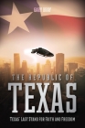 The Republic of Texas: Texas' Last Stand for Faith and Freedom By Gary Bray Cover Image
