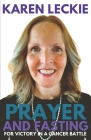 Prayer and Fasting for Victory in a Cancer Battle By Karen Leckie Cover Image
