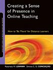 Creating a Sense of Presence in Online Teaching: How to Be There for Distance Learners (Jossey-Bass Guides to Online Teaching and Learning #18) By Rosemary M. Lehman, Simone C. O. Conceição Cover Image