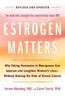 Estrogen Matters: Why Taking Hormones in Menopause Can Improve and Lengthen Women's Lives -- Without Raising the Risk of Breast Cancer Cover Image