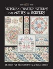 Victorian Charted Patterns for Motifs & Borders: Designs for Needlepoint & Cross Stitch By Susan Johnson Cover Image