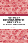 Political and Institutional Transition in North Africa: Egypt and Tunisia in Comparative Perspective (Routledge Studies in Middle Eastern Democratization and Gove) Cover Image