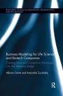 Business Modeling for Life Science and Biotech Companies: Creating Value and Competitive Advantage with the Milestone Bridge (Routledge Studies in Innovation) By Alberto Onetti, Antonella Zucchella Cover Image