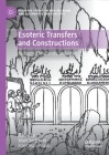 Esoteric Transfers and Constructions: Judaism, Christianity, and Islam (Palgrave Studies in New Religions and Alternative Spirituali) By Mark Sedgwick (Editor), Francesco Piraino (Editor) Cover Image