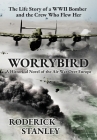 Worrybird: The Life Story of a WWII Bomber and the Crew Who Flew Her By Roderick Stanley Cover Image