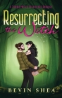 Resurrecting The Witch By Bevin Shea Cover Image