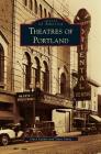 Theatres of Portland By Gary Lacher, Steve Stone Cover Image