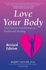 Love Your Body: Your Path to Transformation, Health, and Healing By Barry Taylor Nd Cover Image