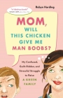 Mom, Will This Chicken Give Me Man Boobs?: My Confused, Guilt-Ridden, and Stressful Struggle to Raise a Green Family By Robyn Harding Cover Image