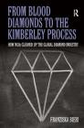 From Blood Diamonds to the Kimberley Process: How Ngos Cleaned Up the Global Diamond Industry By Franziska Bieri Cover Image