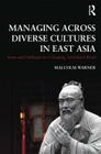 Managing Across Diverse Cultures in East Asia: Issues and Challenges in a Changing Globalized World By Malcolm Warner (Editor) Cover Image