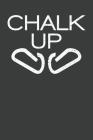 Chalk Up: Rock Climbing Notebook 120 Pages (6