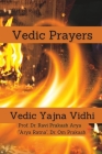 Vedic Prayers: Vedic Yajna Vidhi By Ravi Prakash Arya, Arya Ratna Dr Om Prakash Cover Image