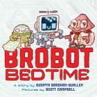 Brobot Bedtime By Sudipta Bardhan-Quallen, Scott Campbell (Illustrator) Cover Image