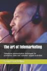 The Art of Telemarketing: Telephone Communication Techniques for Promotion, Sales and Customer Support Activities By Francesco Bellini Cover Image