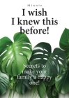 I wish I knew this before!: Secrets to make your family a happy one! By Minnie Cover Image