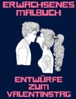 Erwachsenes Malbuch Entwürfe Zum Valentinstag: Romantische Liebe Valentinstag Färbung Buch - Mindless Färbung - Paare Färbung - Blume, Herzen, Mandala By Kreuz Von Darcy Cover Image
