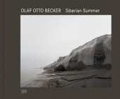 Olaf Otto Becker: Siberian Summer By Olaf Otto Becker (Photographer), Nadine Barth (Editor) Cover Image