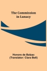 The Commission in Lunacy By Honore De Balzac, Clara Bell (Translator) Cover Image