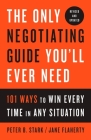 The Only Negotiating Guide You'll Ever Need, Revised and Updated: 101 Ways to Win Every Time in Any Situation By Peter B. Stark, Jane Flaherty Cover Image