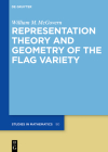 Representation Theory and Geometry of the Flag Variety (de Gruyter Studies in Mathematics #90) By William M. McGovern Cover Image