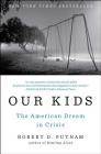 Our Kids: The American Dream in Crisis By Robert D. Putnam Cover Image