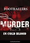 Footballers: Murder in cold blood By Caroline Elwood-Stokes Cover Image
