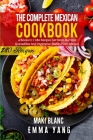 The Complete Mexican Cookbook: 4 Books in 1: 280 Recipes For Tacos Burritos Quesadillas And Vegetarian Dishes From Mexico By Emma Yang, Maki Blanc Cover Image