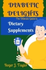 Diabetic Delights: The Ultimate Guide to Dietary Supplements Cover Image