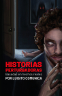 Historias perturbadoras. Basadas en hechos reales/ Disturbing Stories. Based on True Events By Luisito Comunica Cover Image