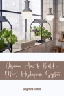 Discover How to Build a DIY Hydroponic System: Beginner's Manual: An Introduction By John Maceyko Cover Image