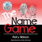 The Name Game: A fun and funny look at over 200 well-known and popular names By Mary Nelson, Cathy Morrison (Illustrator) Cover Image