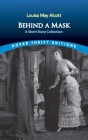Behind a Mask: A Short Story Collection (Dover Thrift Editions) Cover Image