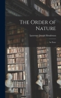 The Order of Nature: An Essay By Lawrence Joseph Henderson Cover Image