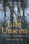 Life Unseen: A Story of Blindness By Selina Mills Cover Image