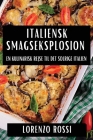 Italiensk Smagseksplosion: En Kulinarisk Rejse til Det Solrige Italien By Lorenzo Rossi Cover Image