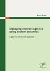 Managing reverse logistics using system dynamics: A generic end-to-end approach By Martin Bonev Cover Image