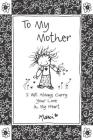 To My Mother: I Will Always Carry Your Love in My Heart By Marci Cover Image
