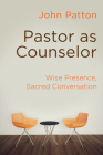 Pastor as Counselor: Wise Presence, Sacred Conversation By John Patton Cover Image