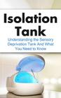Isolation Tank: Understanding the Sensory Deprivation Tank and What You Need to Know By Julian Hulse Cover Image