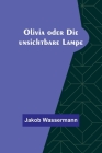 Olivia oder Die unsichtbare Lampe By Jakob Wassermann Cover Image