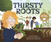 Thirsty Roots (My First Science Songs) By Nadia Higgins, Chris Biggin (Illustrator) Cover Image
