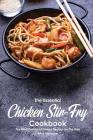 The Essential Chicken Stir-Fry Cookbook: The Most Delicious Chicken Recipes for The Wok Cover Image