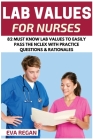 Lab Values: 82 Must Know Lab Values for Nurses: Easily Pass the NCLEX with Practice Questions & Rationales Included for NCLEX Lab Cover Image