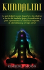 Kundalini: La guía definitiva para despertar a tus chakras a través del Kundalini Yoga y la meditación y para experimentar la con By Kimberly Moon Cover Image